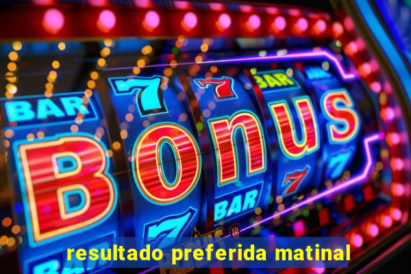 resultado preferida matinal